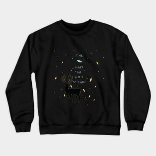 Fine, make me your villain Crewneck Sweatshirt